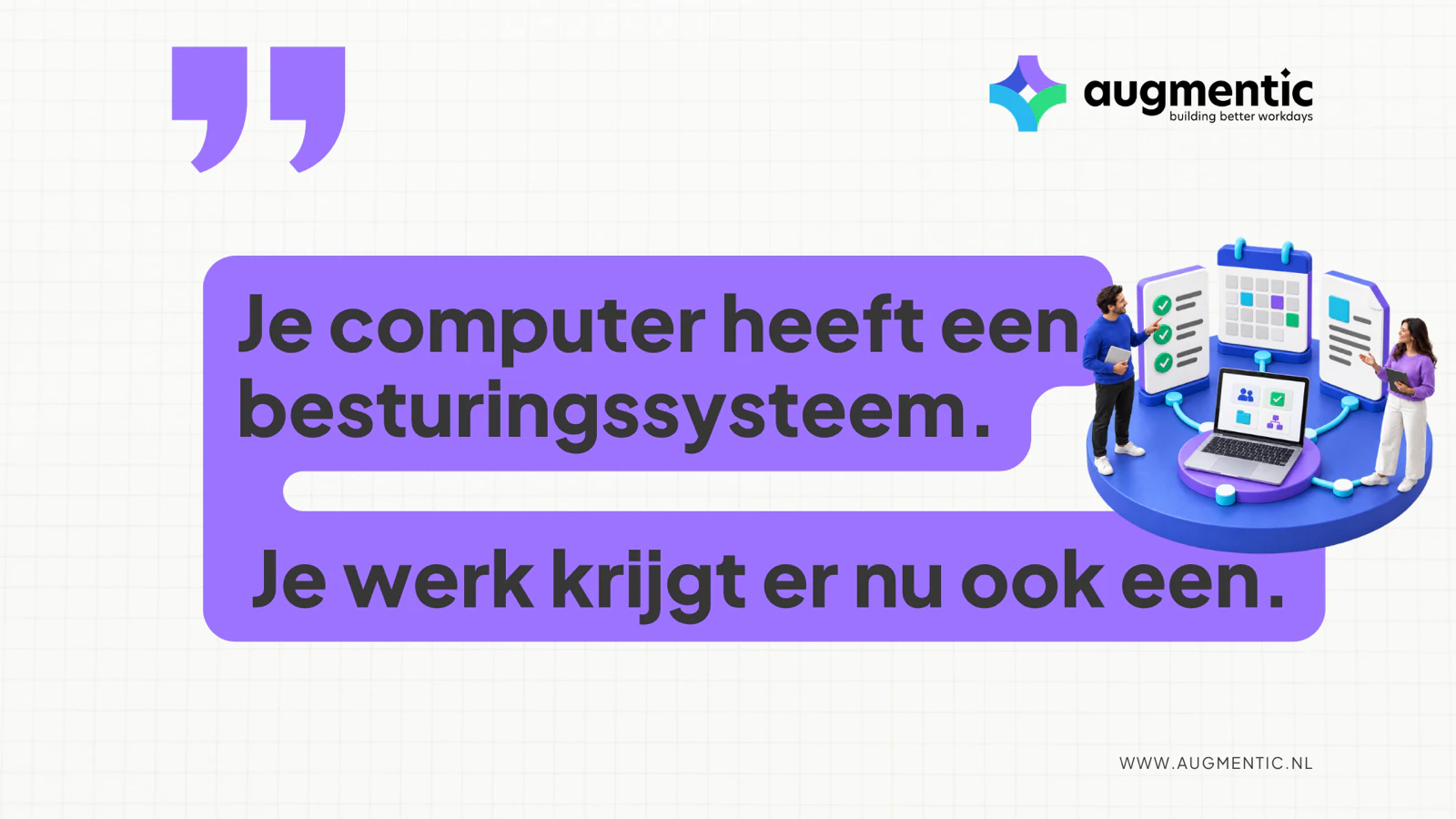 Paarse tekstballon met de titel: Je computer heeft een besturingssysteem. Je werk krijgt er nu ook een. Ernaast twee mensen bij een rond platform met een laptop, een takenlijst, een kalender en een document.